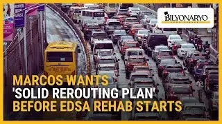 Marcos wants 'solid rerouting plan' before EDSA rehab starts | Business 360