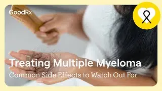 Treating Multiple Myeloma: Common Side Effects to Watch Out For | GoodRx