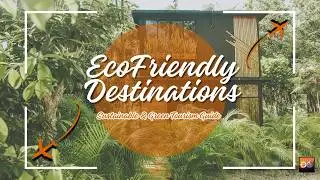 Top 7 Eco-Friendly Travel Destinations for 2025 🌍 | Sustainable & Green Tourism Guide