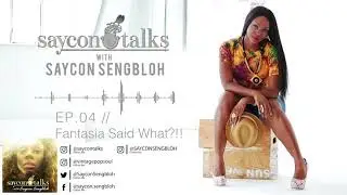 SayconTalks- I'm wit' Fantasia !! Yes!