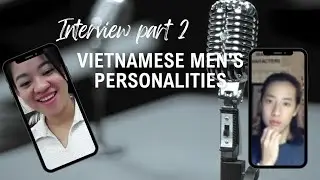 INTERVIEW (Part 2) How are Vietnamese guys?