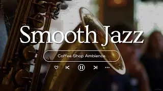 Cozy Coffee Shop Ambience ☕ Relaxing Jazz Instrumental Music & Soft Rain Sounds for Studying, Work