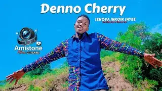 DENNO CHERRY -JEHOVA INKOIK INYEE 4K OFFICIAL