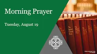 Morning Prayer, Tuesday August 19 &ndash; The Davidic Covenant / To Live is Christ and to Die is Gain
