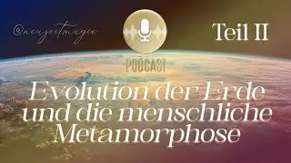 Die Evolution der Erde und die menschliche Metamorphose🪷 Teil 2