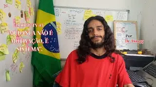 MUDAN&Ccedil;A N&Atilde;O &Eacute; MOTIVA&Ccedil;&Atilde;O, &Eacute; SISTEMA | Por Dr. Doogg | DOOGG TV - 45