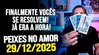 FINALMENTE VOCÊS SE RESOLVEM! JÁ ERA A HORA!!!!! PEIXES NO AMOR - SEGUNDA 29/12/2025 ❤️