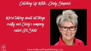 BellaCon Crafty Talk with Cindy Shepard