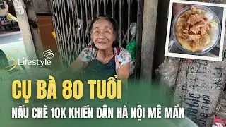 QUÁN CHÈ 10K CỦA CỤ BÀ 80 TUỔI KHIẾN DÂN HÀ NỘI MÊ MẨN | S LIFESTYLE - LỐI SỐNG VIỆT