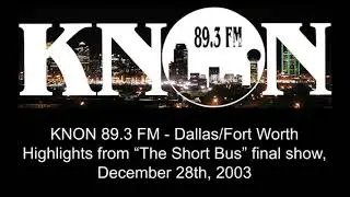 KNON 89.3 FM - The Short Bus final show highlights, December 2003 (AUDIO ONLY)