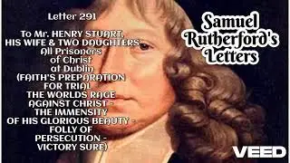 Samuel Rutherford's Letters - To Mr. HENRY STUART,HIS WIFE &TWO DAUGHTERS All....- Letter 291 PART 3