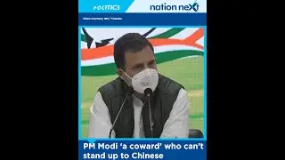 PM Modi &lsquo;a coward&rsquo; who can&rsquo;t stand up to Chinese: Rahul Gandhi