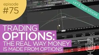 Ep 75: Trading Options: The Real Way Money is Made from Options