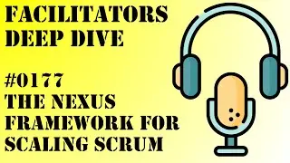 Facilitators Deep Dive #0177 - The Nexus Framework for Scaling Scrum