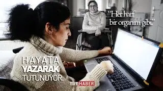 Vücudunu esir alan hastalıkla yazarak mücadele ediyor