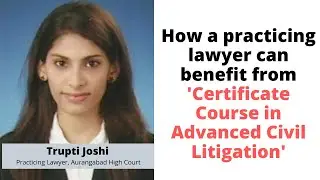 Trupti Joshi - How a practicing lawyer can benefit from 'Advanced Civil Litigation Course'