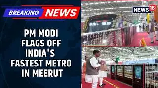PM Modi Inaugurates Namo Bharat Train & Meerut Metro | 82-km Delhi-Meerut Namo Bharat Corridor | N18