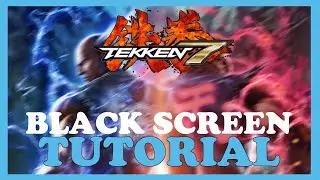 Tekken 7 &ndash; How to Fix Black Screen & Stuck on Loading Screen