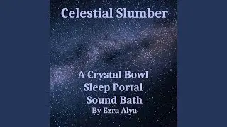 Celestial Slumber a Crystal Bowl Sleep Portal Sound Bath