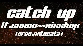 CatchUp Ft.SeNoE&BISSHOP(Prod.AntBeatz)