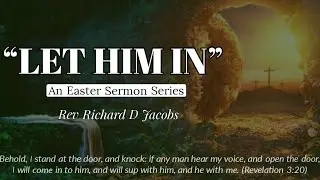 Let Him In (Part 3) | Rev Richard D Jacobs