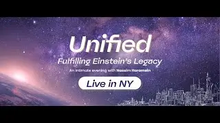 Unified: Fulfilling Einstein&rsquo;s Legacy with Nassim Haramein &mdash; LIVE in NEW YORK, Nov 14