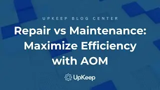 Understanding Repair vs Maintenance: Why it matters in Manufacturing & Production | UpKeep's AOM