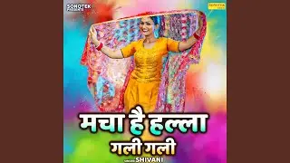 Macha Hai Halla Gali Gali