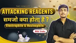 Attacking Reagents | Electrophiles & Nucleophiles | Organic Chemistry | B Pharm | GPAT | NIPER JEE