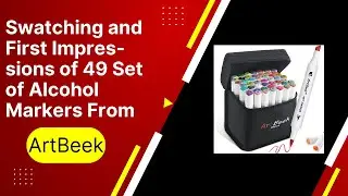 Swatching and First Impressions of the 49 Set of ArtBeek Alcohol Markers