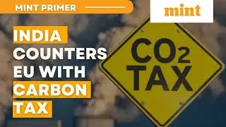 India brews its own carbon levy to hit back at EU imports | Mint Primer | Mint