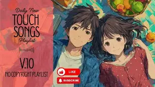 [Playlist] Touch Songs V.10 | No Copyright Music | simply enjoy a peaceful moment