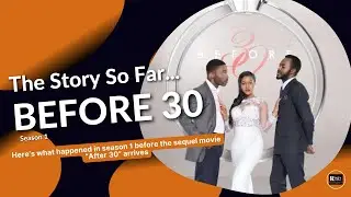 BEFORE 30 Series Recap | The Story So Far (Before 'After 30' Arrives!)