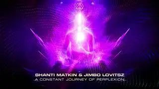 Shanti Matkin & Jimbo Lovitsz - A Constant Journey Of Perplexion - Official