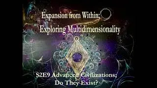 S2E29 Advanced Civilizations; Do They Exist
