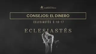Consejos: El dinero (Eclesiast&eacute;s 5:10-17) | Pr. Jacobis Aldana
