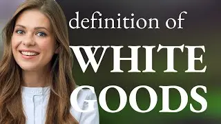 White goods &mdash; what is WHITE GOODS meaning