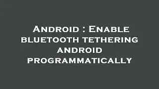 Android : Enable bluetooth tethering android programmatically