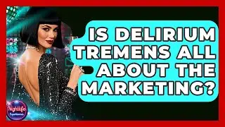 Is Delirium Tremens All About The Marketing? - Nightlife Experiences