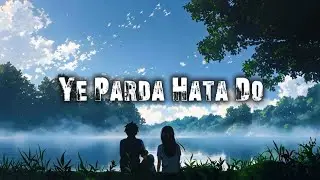 Ye Parda Hata Do | slowed + reverb (13/100) 