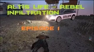 Altis Life - Rebel Infiltration Episode 1