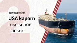 USA kapern russischen &Ouml;ltanker | Der Tag in 2 Minuten