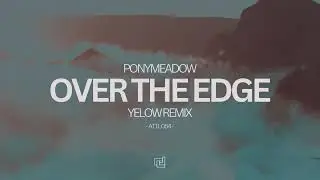 Ponymeadow - Over The Edge (Yelow Remix)