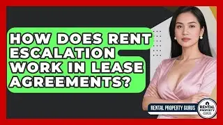 How Does Rent Escalation Work in Lease Agreements? | Rental Property Gurus News