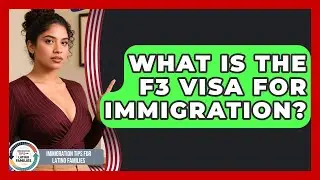 What Is The F3 Visa For Immigration? - Immigration Tips for Latino Families