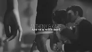[Anthony & Kate] - Are you with me? | 16+