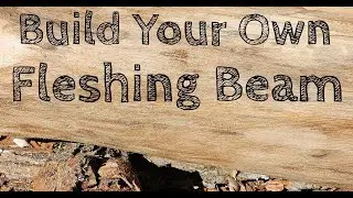 Build a Fleshing Beam