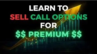 LEARN QUICKLY HOW to SELECT & SELL a CALL OPTION!