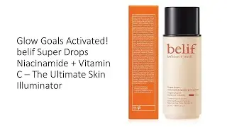 Glow Goals Activated! belif Super Drops Niacinamide + Vitamin C &ndash; The Ultimate Skin Illuminator