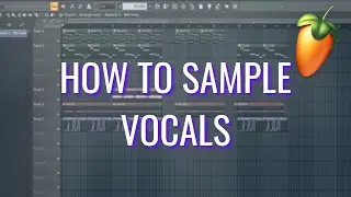 How To Sample Vocals [FL Studio Tutorial]